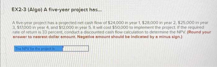 EX2-3 (Algo) A five-year project has... A