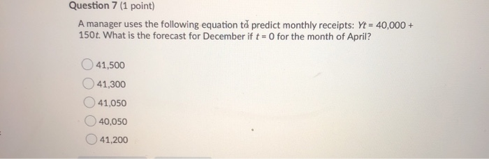 Question 7 (1 point) A manager uses the following