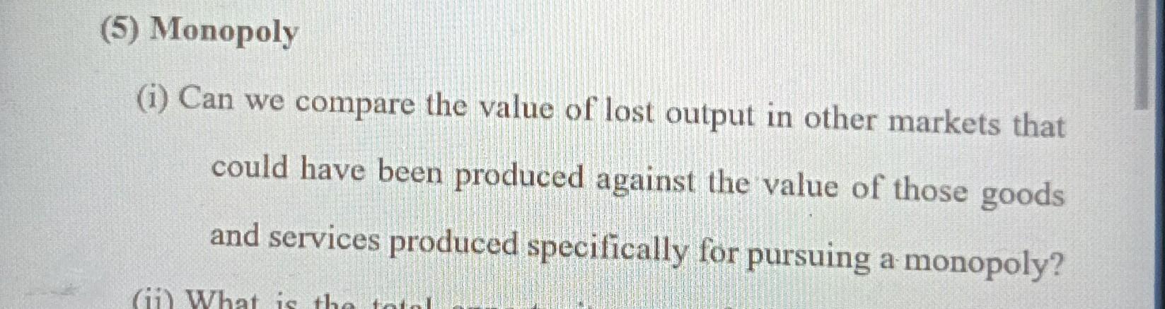 (5) Monopoly (i) Can we compare the value of lost