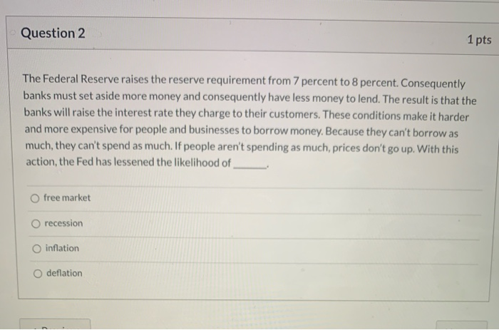Question 2 1 pts The Federal Reserve raises the