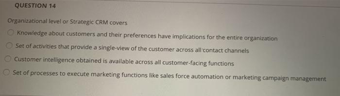 QUESTION 14 Organizational level or Strategic CRM
