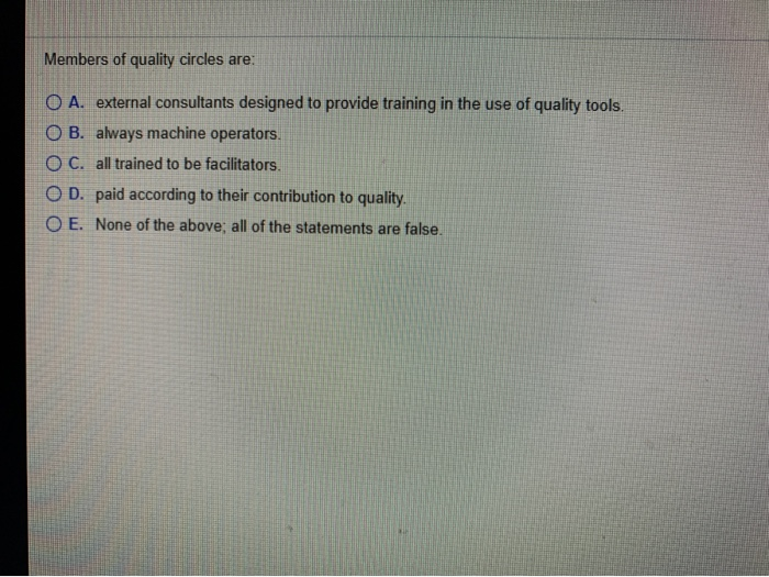 Members of quality circles are: O A. external