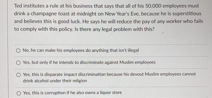 Ted institutes a rule at his business that says