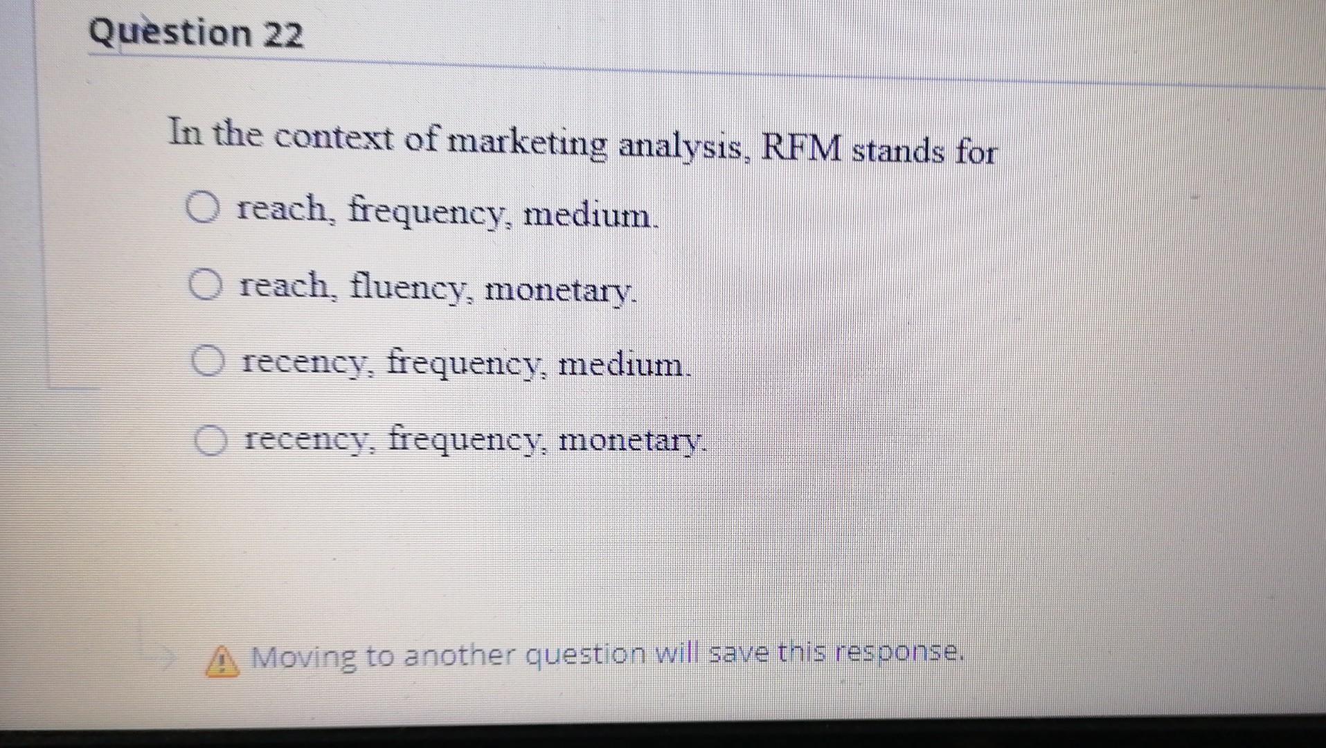 Question 22 In the context of marketing analysis,