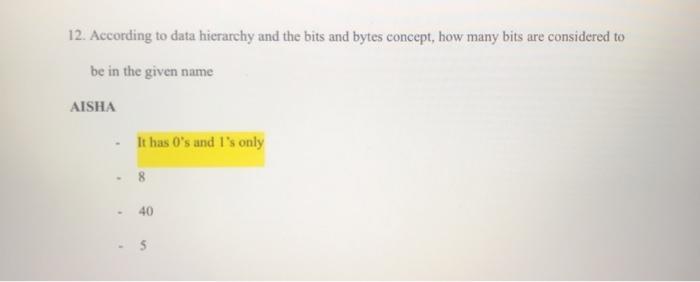 12. According to data hierarchy and the bits and