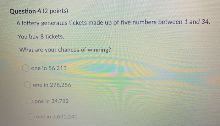 Question 4 (2 points) A lottery generates tickets