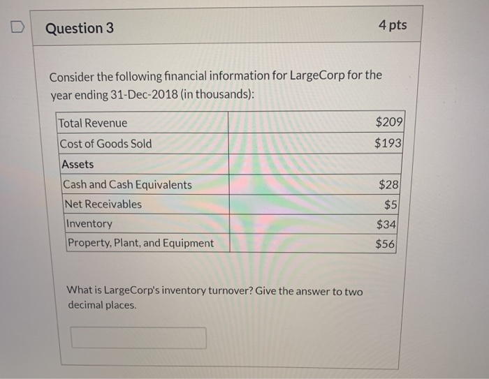 Question 3 4 pts Consider the following financial