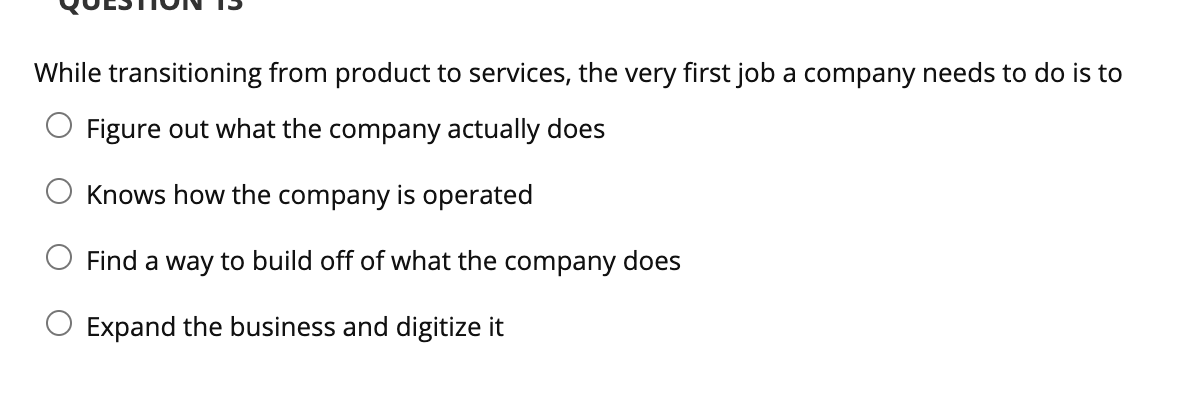 While transitioning from product to services, the