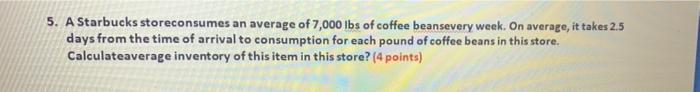 5. A Starbucks storeconsumes an average of 7,000