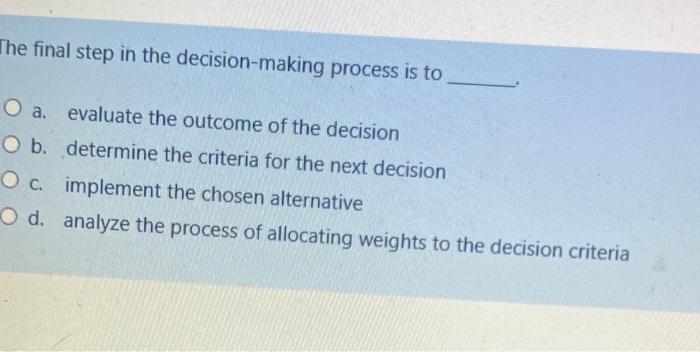 The final step in the decision-making process is
