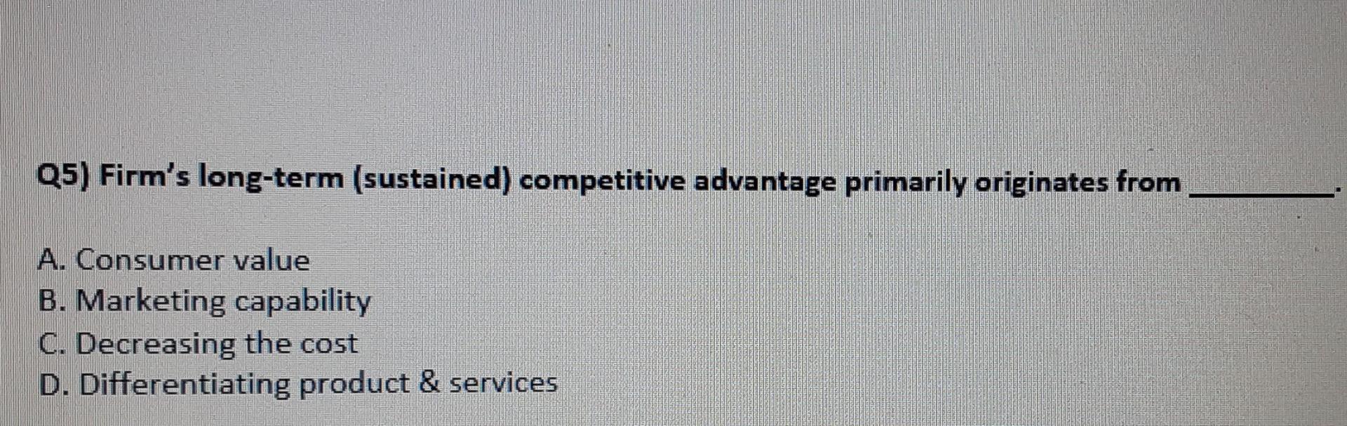Q5) Firm's long-term (sustained) competitive