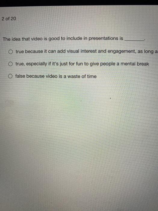 2 of 20 The idea that video is good to include in