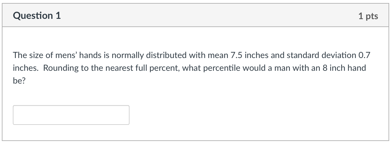 Question 1 1 pts The size of mens' hands is