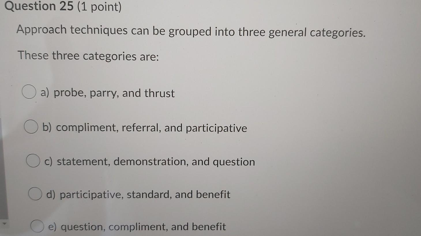 25 Question 25 (1 point) Approach techniques can