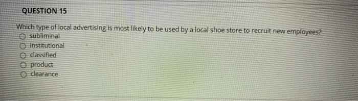 QUESTION 15 Which type of local advertising is