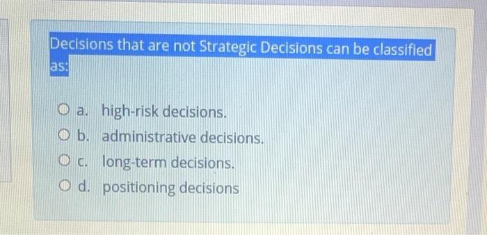 Decisions that are not Strategic Decisions can be