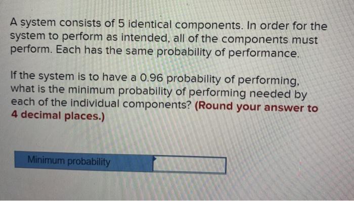 A system consists of 5 identical components. In