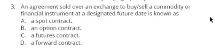 3. An agreement sold over an exchange to buy/sell