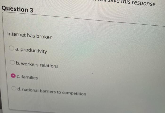 this response. Question 3 Internet has broken a.