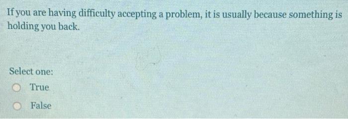 If you are having difficulty accepting a problem,