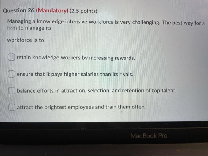 Question 26 (Mandatory) (2.5 points) Managing a