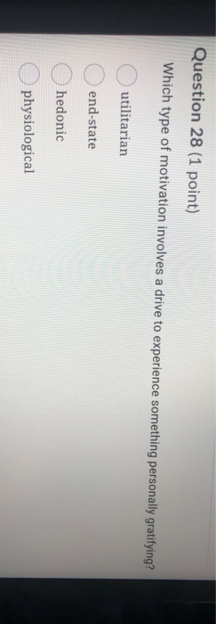 Question 28 (1 point) Which type of motivation