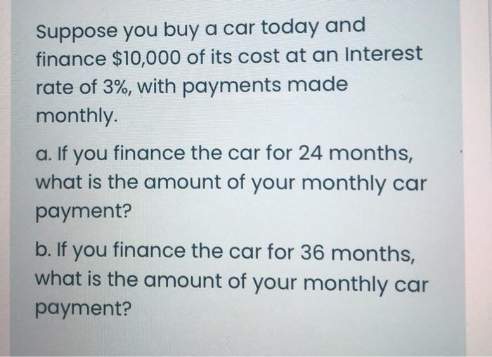 Suppose you buy a car today and finance $10,000