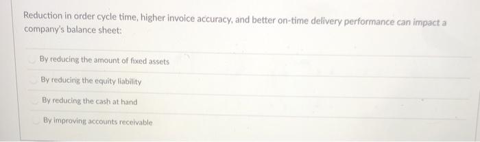 Reduction in order cycle time, higher invoice