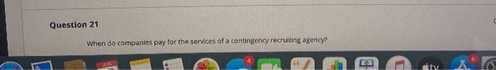 Question 21 When do companies pay for the