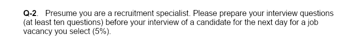 Q-2. Presume you are a recruitment specialist.