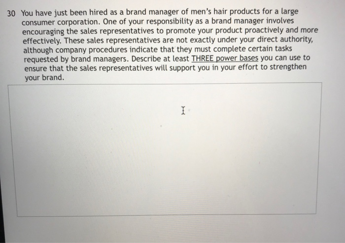 30 You have just been hired as a brand manager of