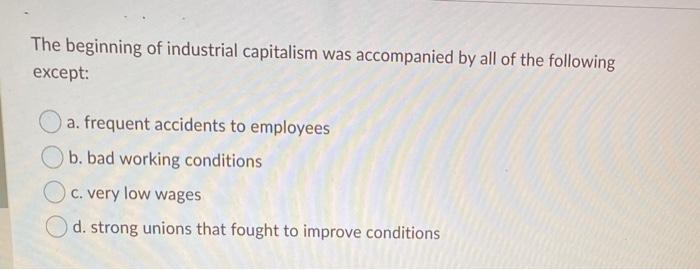 The beginning of industrial capitalism was