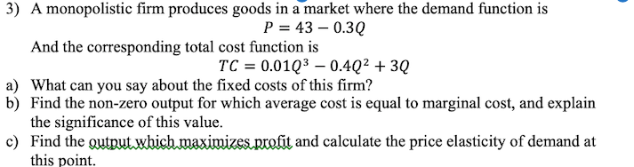 3) A monopolistic firm produces goods in a market