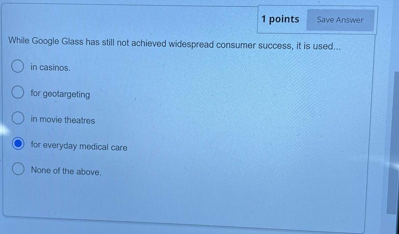 1 points Save Answer While Google Glass has still