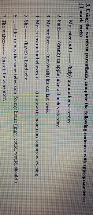 3. Using the words in parenthesis, complete the