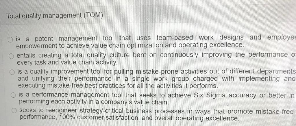 Total quality management (TQM) O is a potent