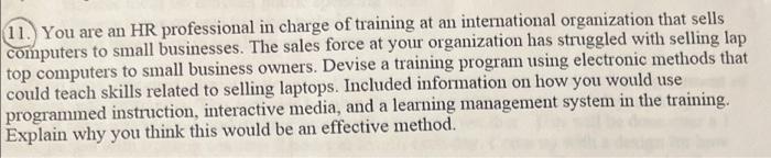 11. You are an HR professional in charge of