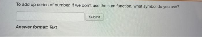 answer is NOT Sigma To add up series of number,
