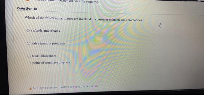 question will save this response. Question 18