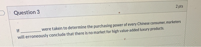 2 pts Question 3 If were taken to determine the