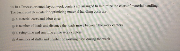 10. In a Process-oriented layout work centers are