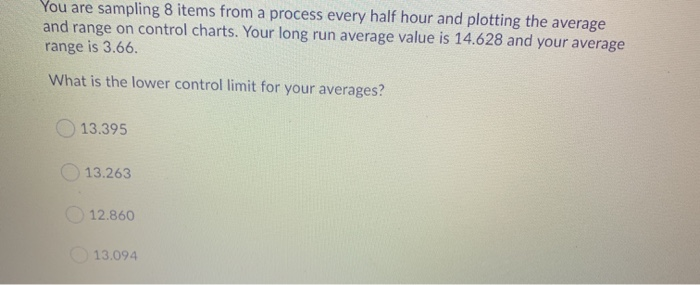 You are sampling 8 items from a process every