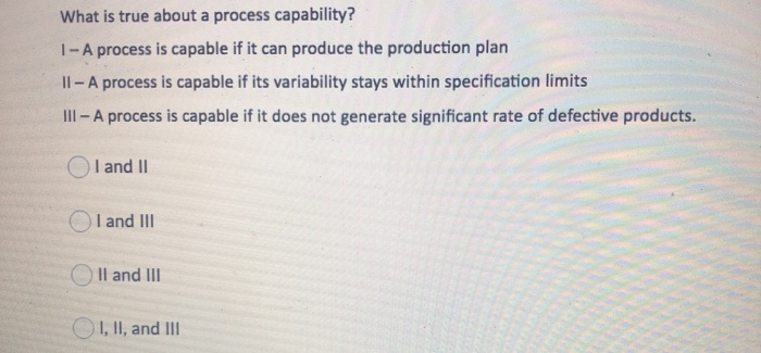 What is true about a process capability? 1 - A