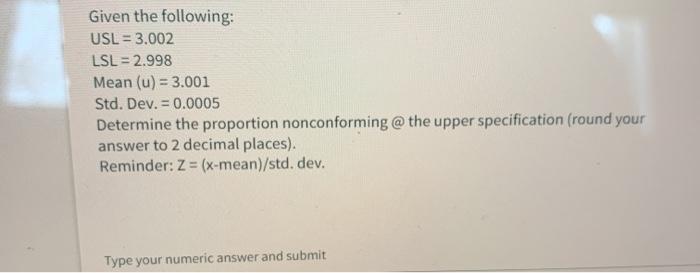 Given the following: USL = 3.002 LSL= 2.998 Mean