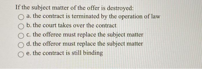 if the subject matter of the offer is destroyed