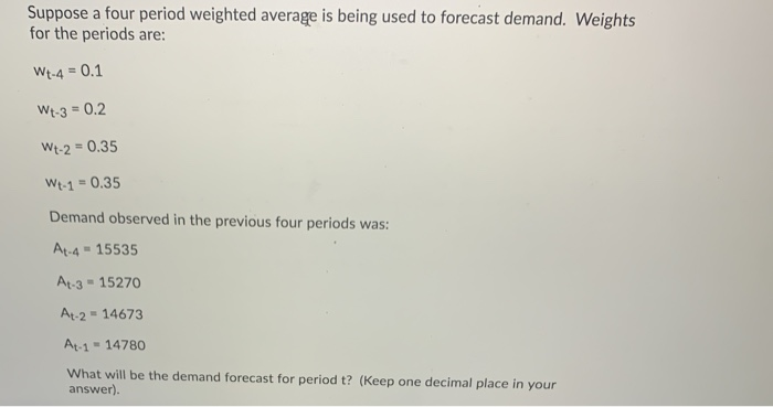 Suppose a four period weighted average is being