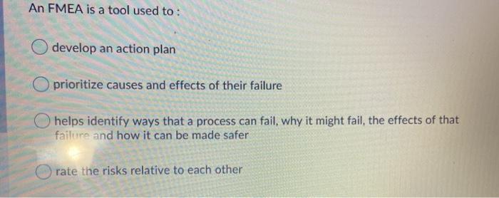 An FMEA is a tool used to : develop an action