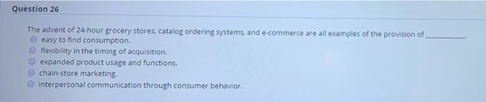 Question 26 The advent of 24-hour grocery stores,