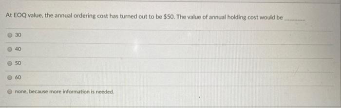 At EOQ value, the annual ordering cost has turned