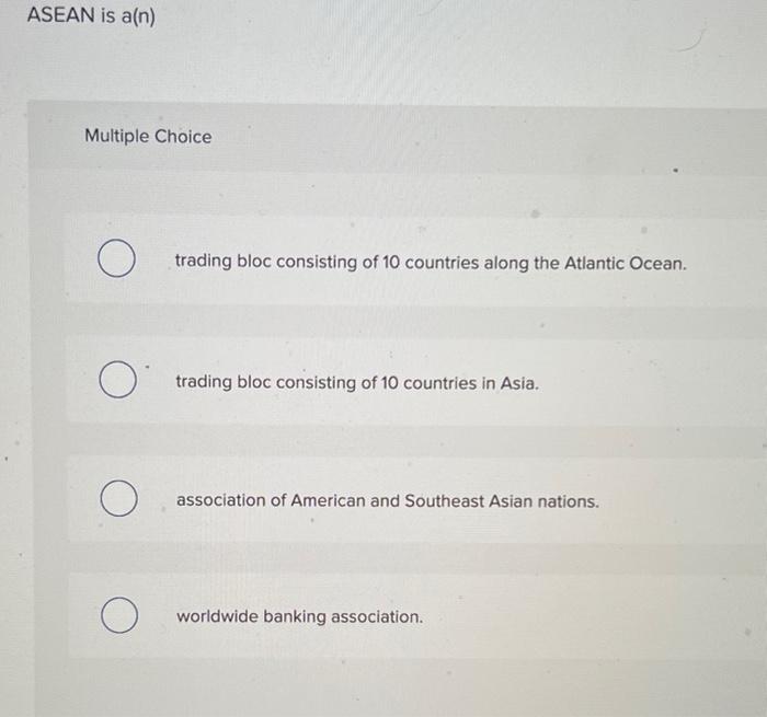 ASEAN is a(n) Multiple Choice trading bloc